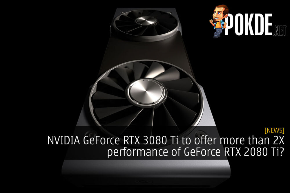 NVIDIA GeForce RTX 3080 Ti To Offer More Than 2X ...