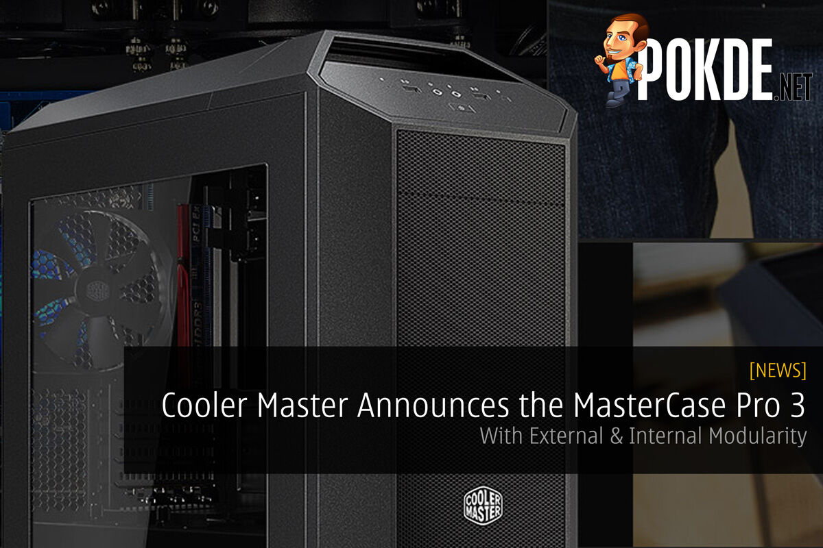 Cooler Master Announces the MasterCase Pro 3 with External & Internal Modularity 22