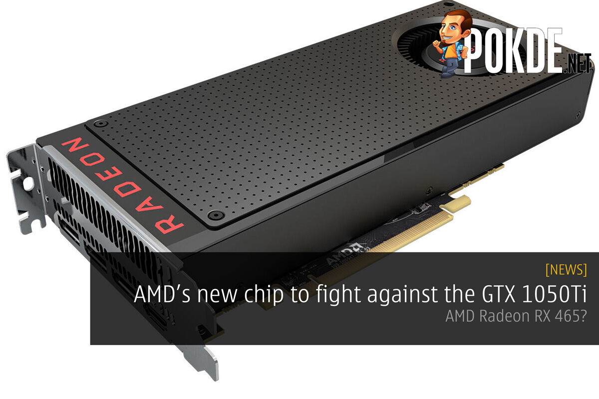 AMD is cooking a new chip to fight against the GTX 1050Ti – AMD Radeon RX 465? 24