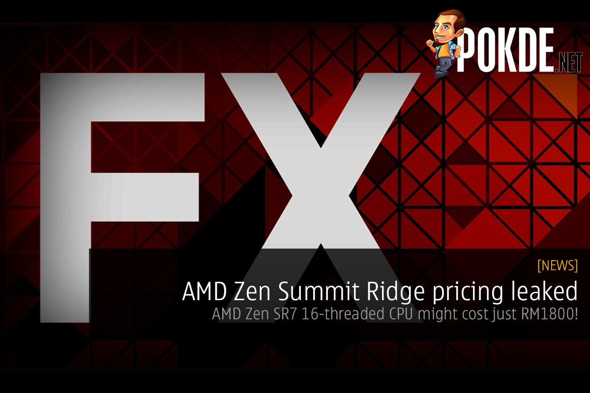 AMD Zen pricing leaked — Zen SR7 16-threaded CPU might cost just RM1800! 22