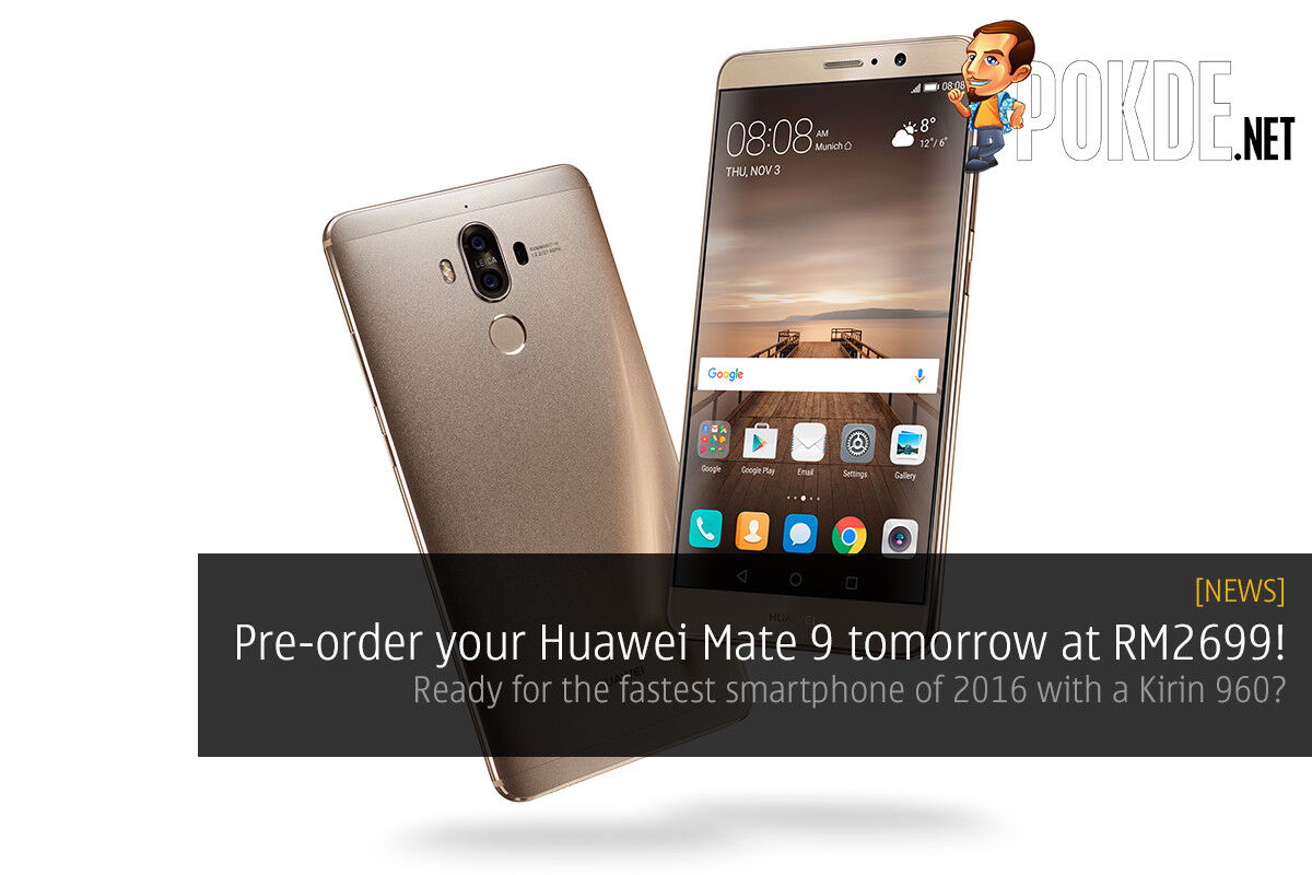 Pre-order your Huawei Mate 9 tomorrow at RM2699! 29
