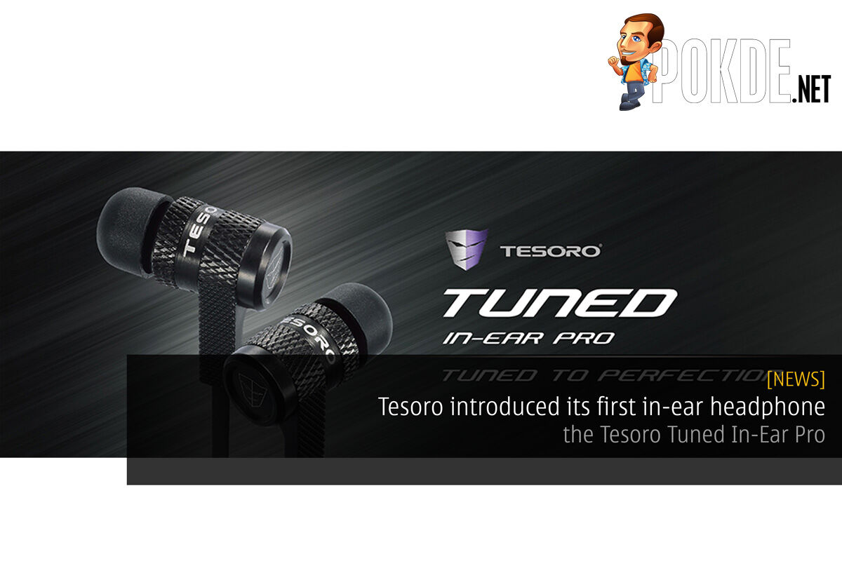 Tesoro introduced its first in-ear headphone — the Tesoro Tuned In-Ear Pro 25