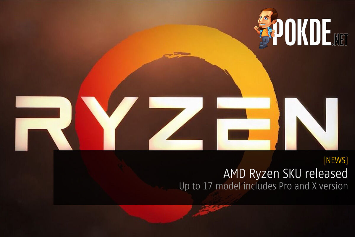 AMD Ryzen SKU released – up to 17 model includes Pro and X version 19