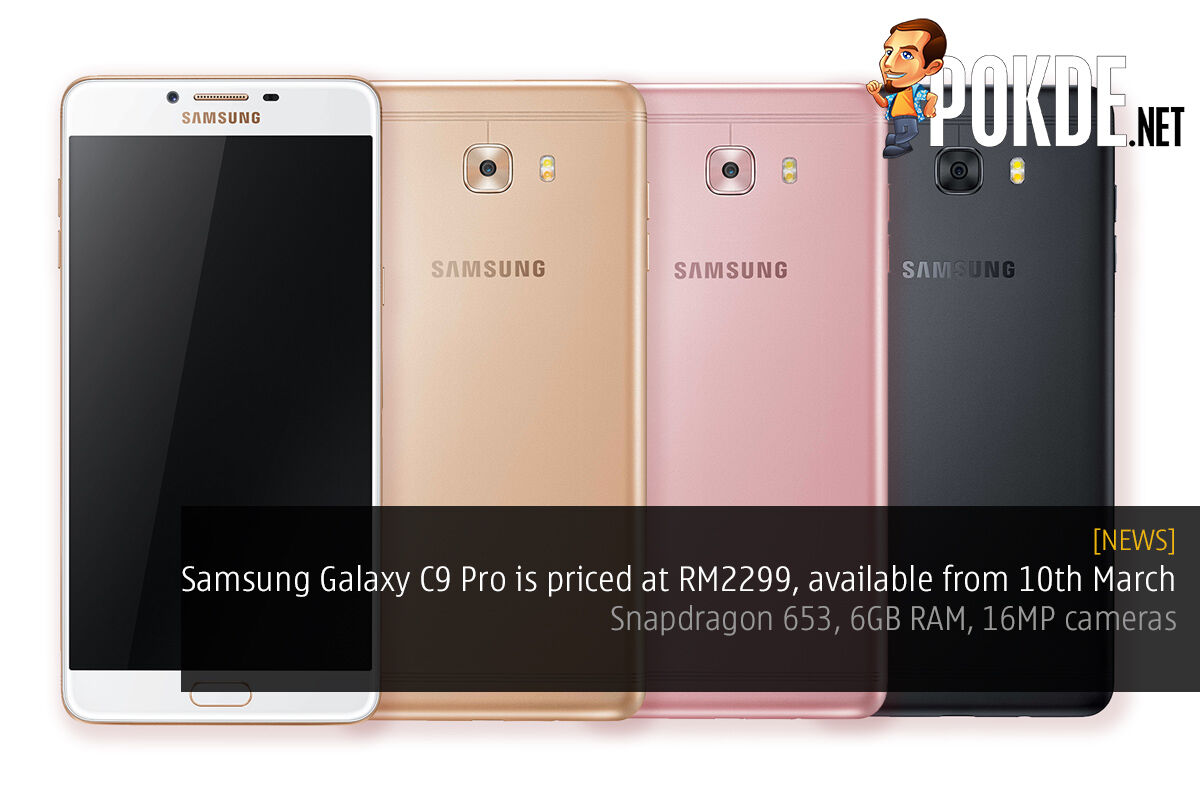 The Samsung Galaxy C9 Pro is priced at RM2299, available from 10th March 29