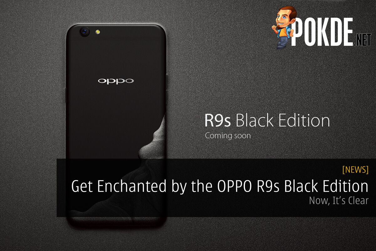 Now, It's Clear: Get enchanted by the OPPO R9s Black Edition on 3rd May 2017 22