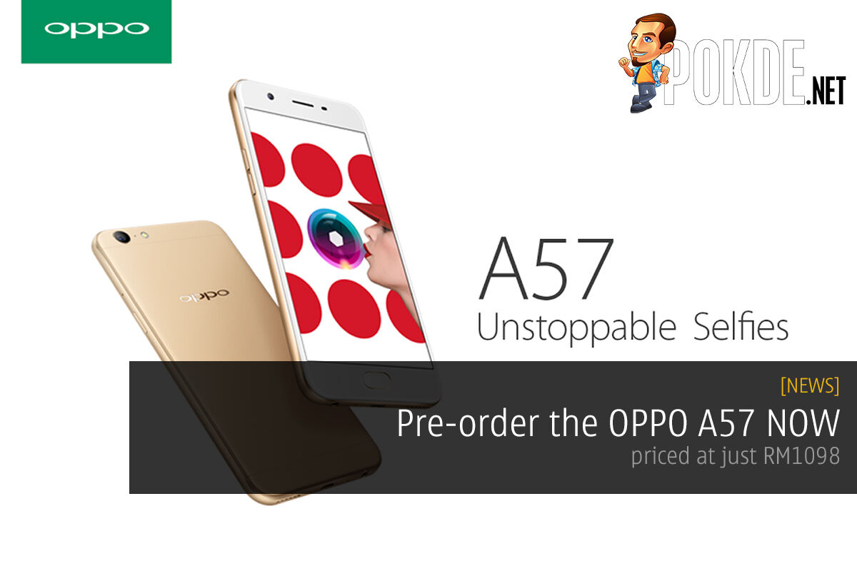 Pre-order the OPPO A57 NOW, priced at just RM1098! 29