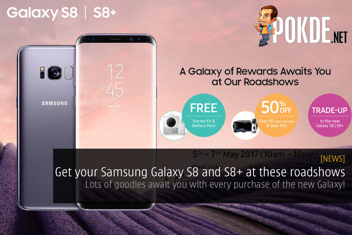 Get your Samsung Galaxy S8 and S8+ at these roadshows for extra goodies! 57
