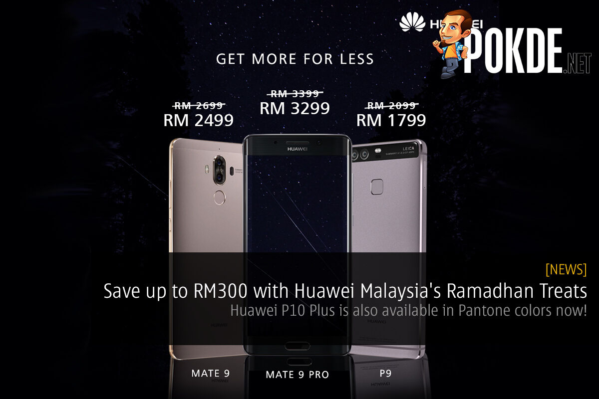 Save Up To Rm300 With Huawei Malaysia S Ramadhan Treats Huawei P10 Plus Is Available In Pantone Colors Now Pokde Net