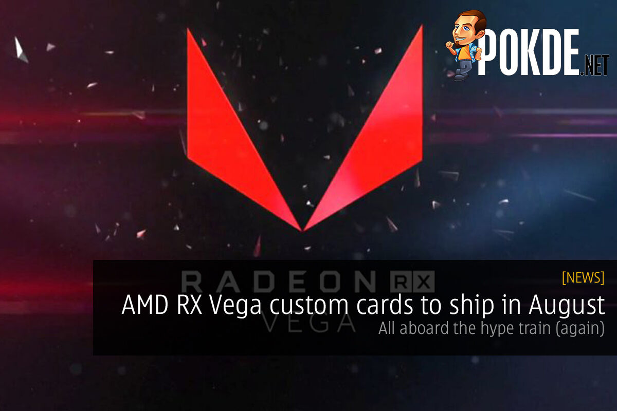 AMD RX Vega custom cards to ship in August; all aboard the hype train (again) 18