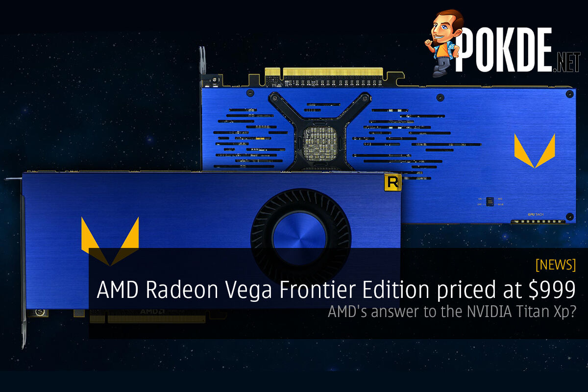 AMD Radeon Vega Frontier Edition priced at $999; AMD's answer to the NVIDIA Titan Xp? 28