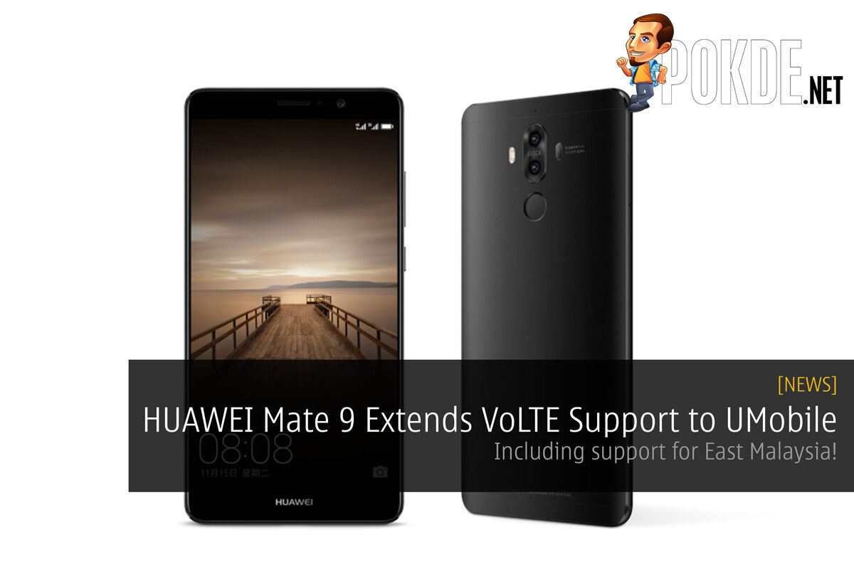 HUAWEI Mate 9 Extends VoLTE Support to UMobile including support for Sabah & Sarawak! 27