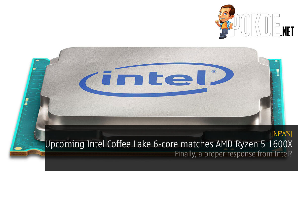 Leaked Intel Coffee Lake 6-core CPU benchmarks matches AMD Ryzen 5 1600X; finally, a proper response from Intel? 20