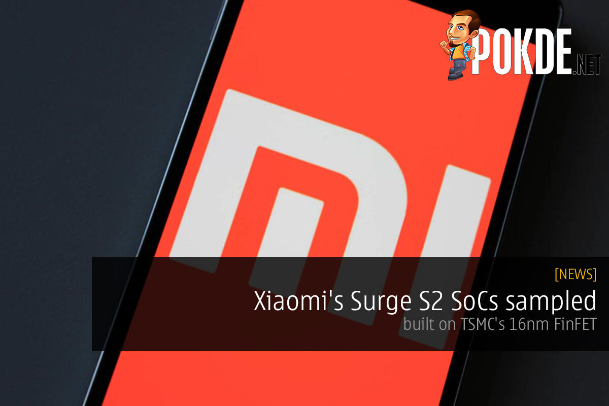 Xiaomi's Surge S2 SoCs sampled; built on TSMC's 16nm FinFET 28