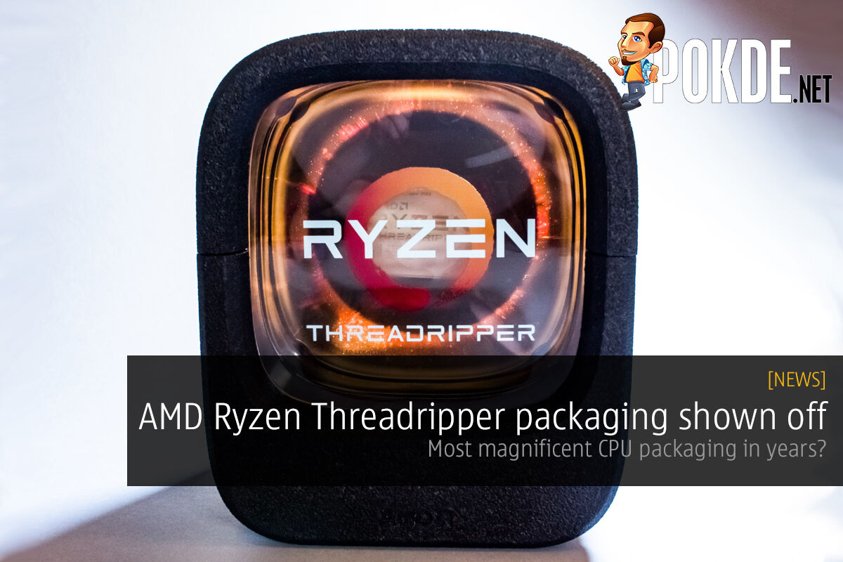 AMD Ryzen Threadripper packaging shown off; most magnificent CPU packaging in years? 21