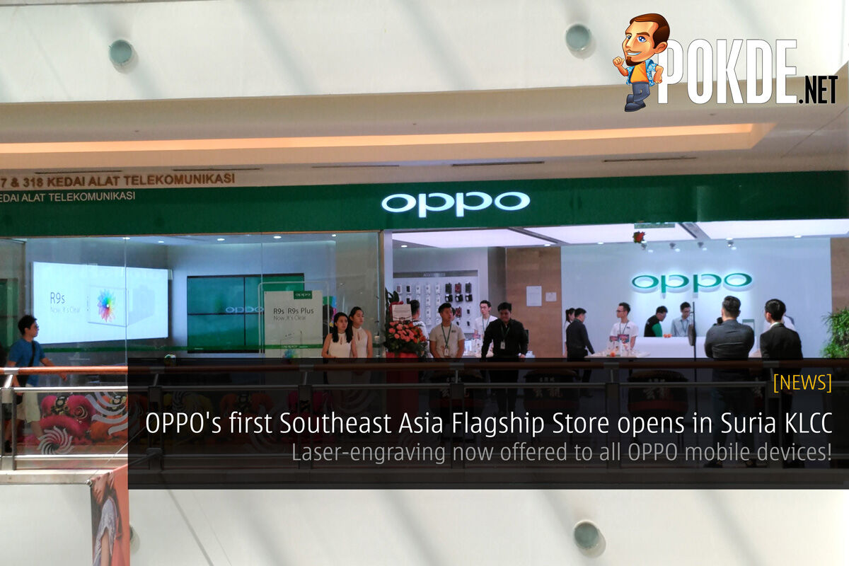 OPPO's first Southeast Asia Flagship Store opens in Suria KLCC; Laser-engraving now offered to all OPPO mobile devices! 31