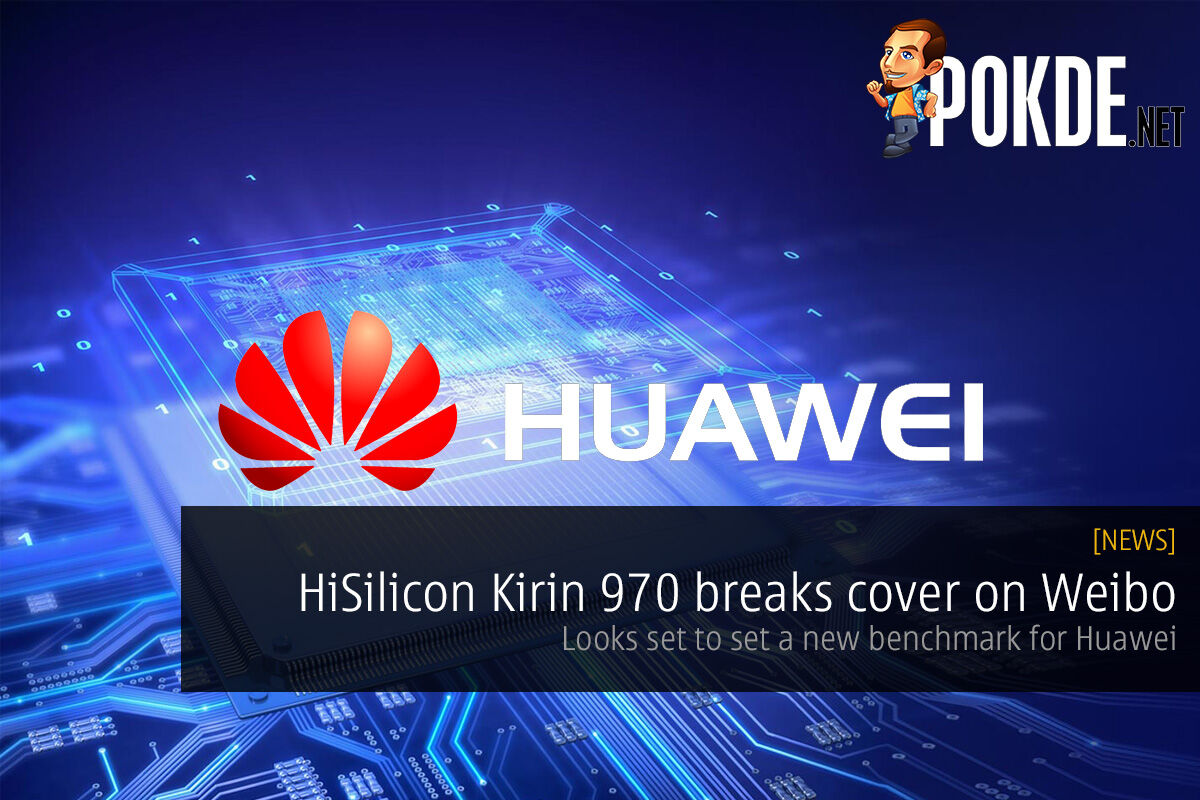 HiSilicon Kirin 970 breaks cover on Weibo; looks set to set a new benchmark for Huawei 22