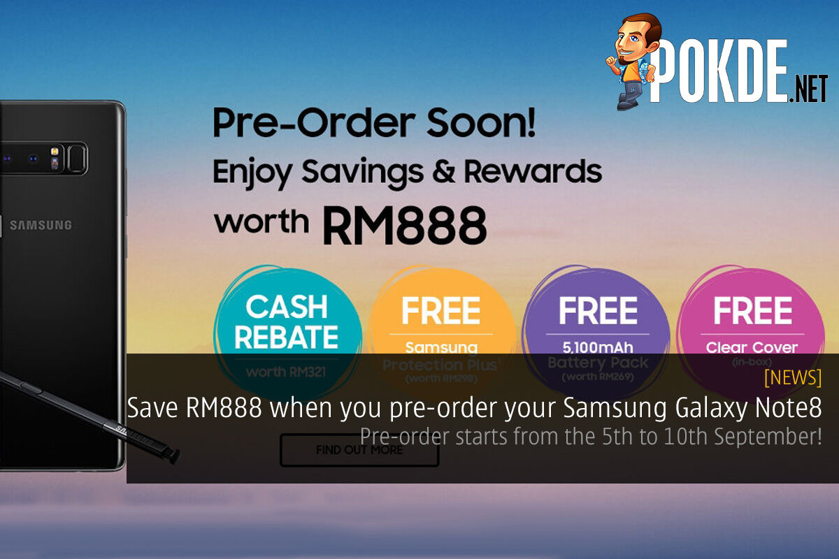 Save RM888 when you pre-order your Samsung Galaxy Note8; pre-order starts from the 5th to 10th September! 39