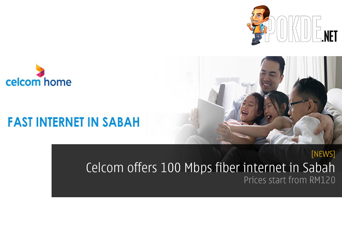 Celcom offers 100 Mbps fiber internet in Sabah; prices start from RM120 36