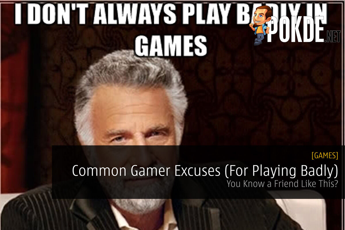 Common Gamer Excuses (For Playing Badly); You Know a Friend Like This? 23