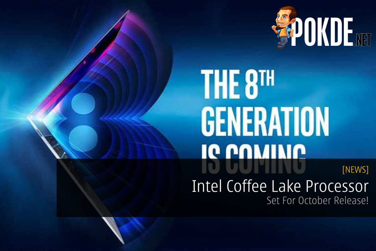Intel Coffee Lake Processor - Set For October Release! 24