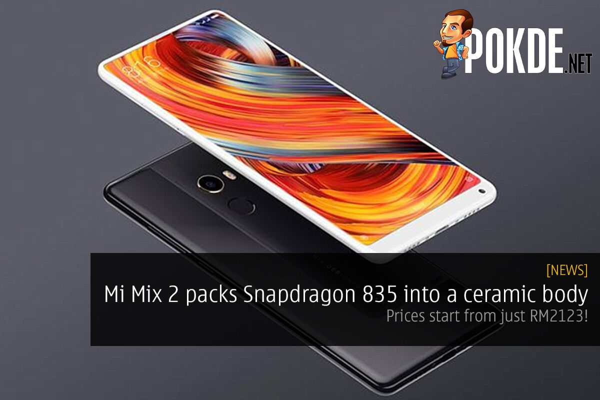 Mi Mix 2 packs Snapdragon 835 into a ceramic body; prices start from just RM2123! 42