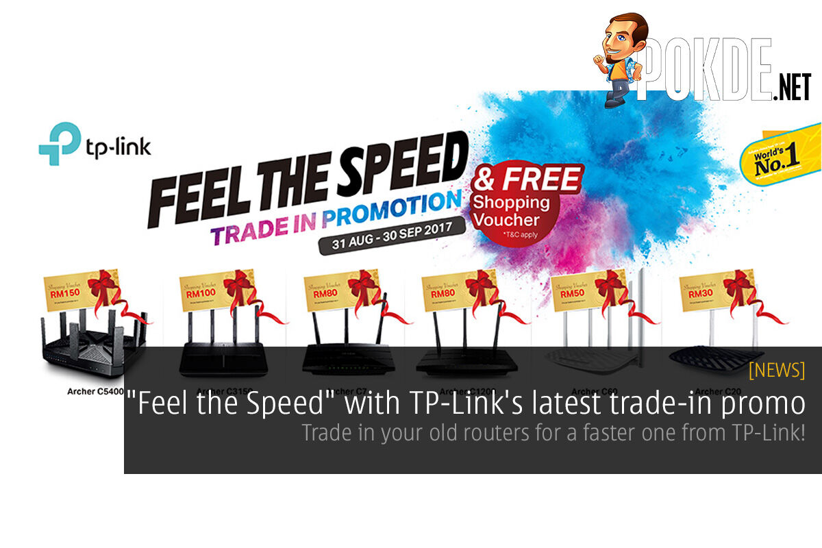 "Feel the Speed" with TP-Link's latest trade-in promo; trade in your old routers for a faster one from TP-Link! 28