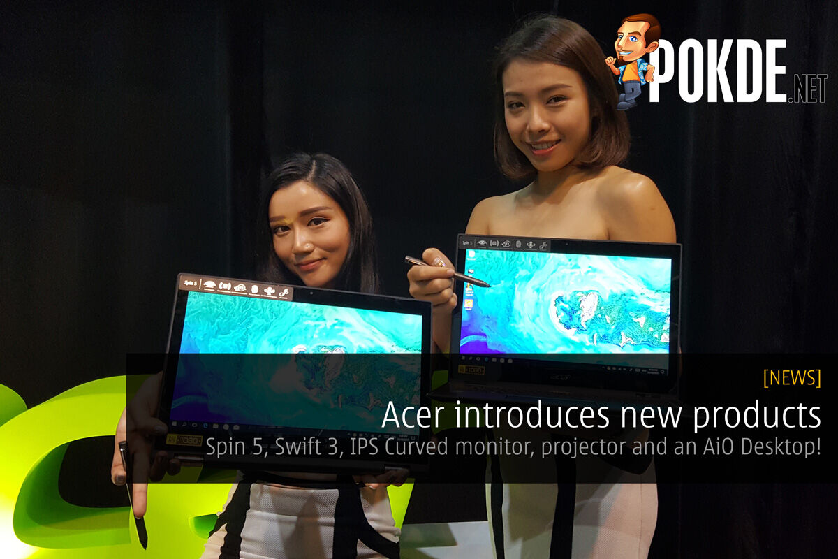 Acer introduces new products - Spin 5, Swift 3, IPS Curved monitor, projector and an AiO Desktop! 18