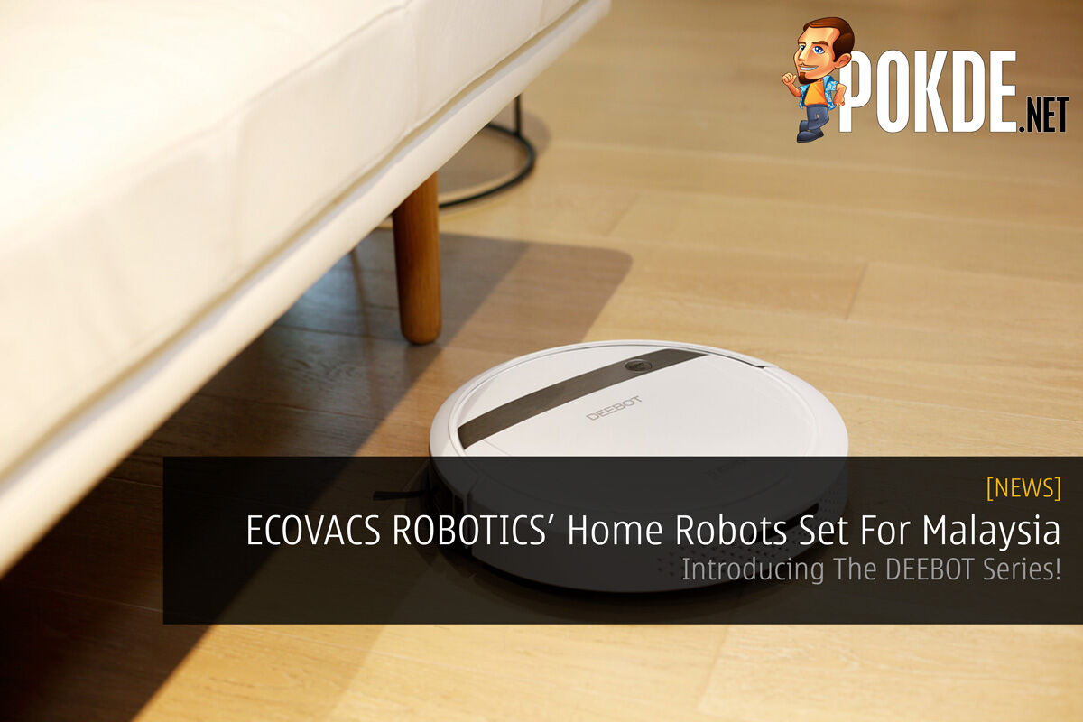 ECOVACS ROBOTICS' Home Robots Set For Malaysia - Introducing The DEEBOT Series! 35