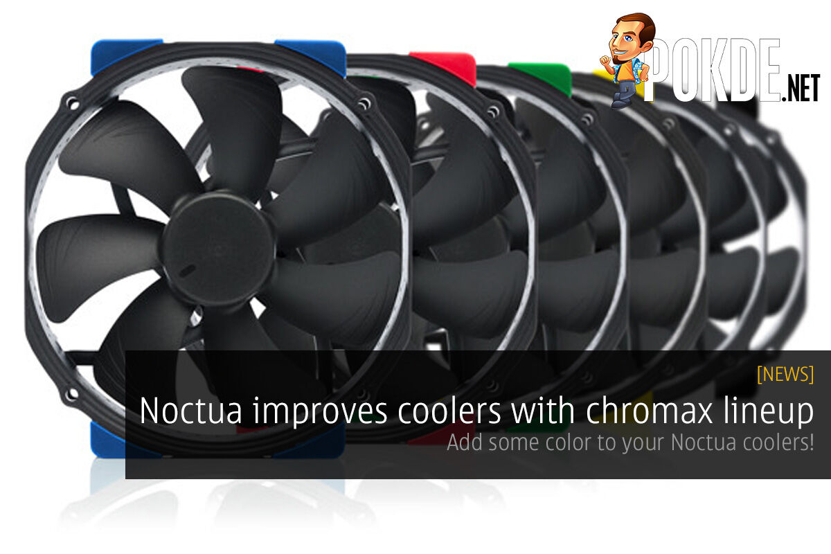 Noctua improves the aesthetics of its coolers with chromax; add some color to your Noctua coolers! 33