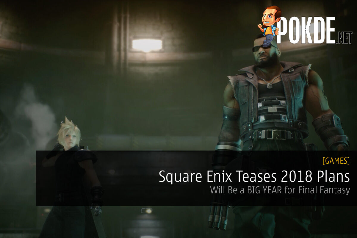 Square Enix Teases 2018 Plans; Will Be a BIG YEAR for Final Fantasy 26