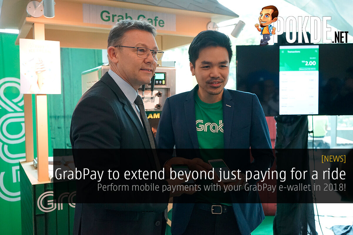 GrabPay to extend beyond just paying for a ride; perform mobile payments with your GrabPay e-wallet in 2018! 18