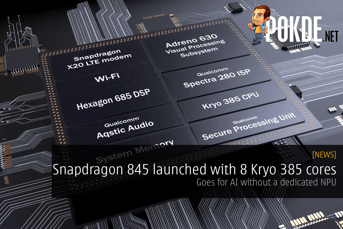 Snapdragon 845 launched with 8 Kryo 385 cores; goes for AI without a dedicated NPU 19