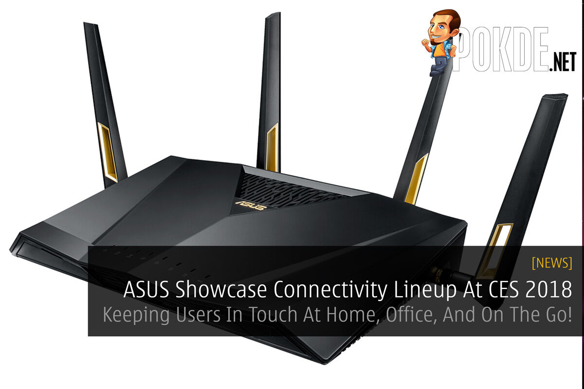 [CES2018] ASUS Showcase Connectivity Lineup At CES 2018 - Keeping Users In Touch At Home, Office, And On The Go! 40