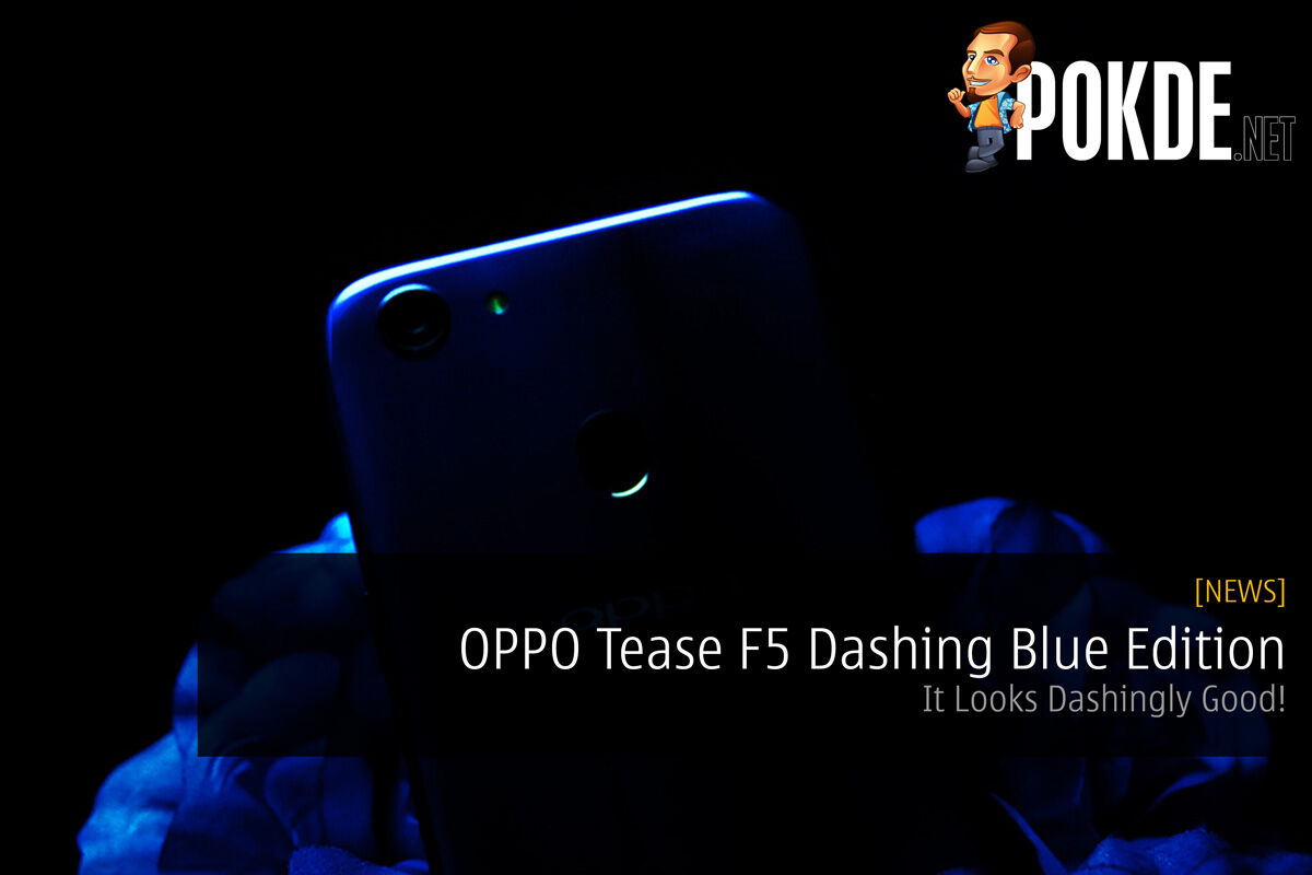 OPPO Tease F5 Dashing Blue Edition - It Looks Dashingly Good! 25