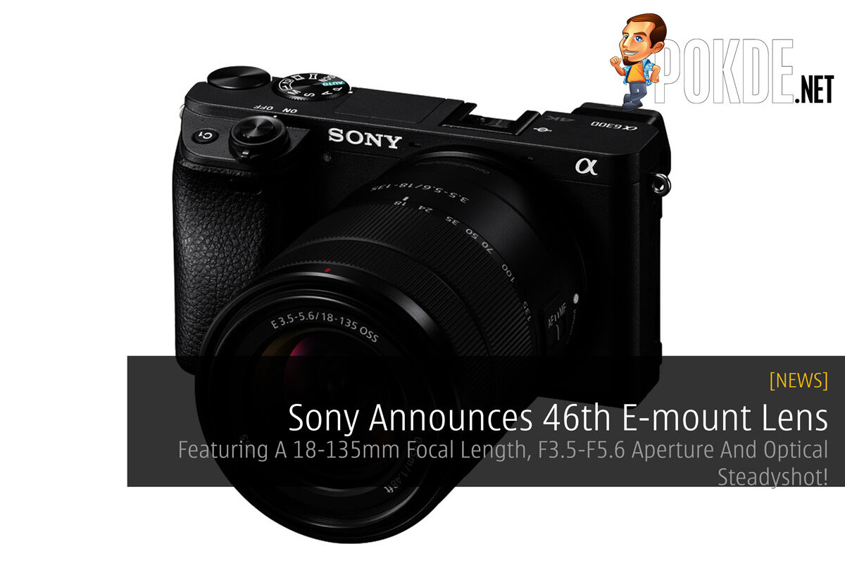 [CES2018] Sony Announces 46th E-mount Lens - Featuring A 18-135mm Focal Length, F3.5-F5.6 Aperture And Optical Steadyshot! 20