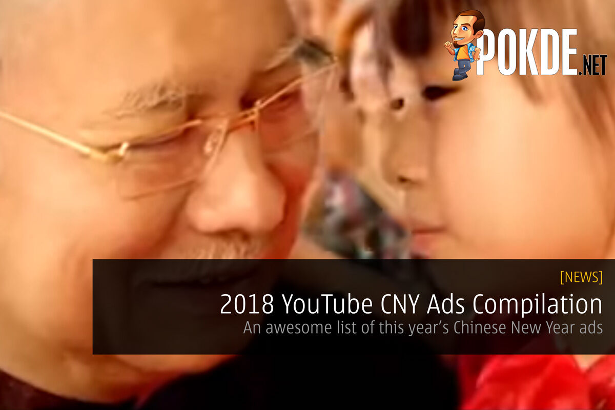 2018 YouTube CNY Ads Compilation - An awesome list of this year’s Chinese New Year ads 18