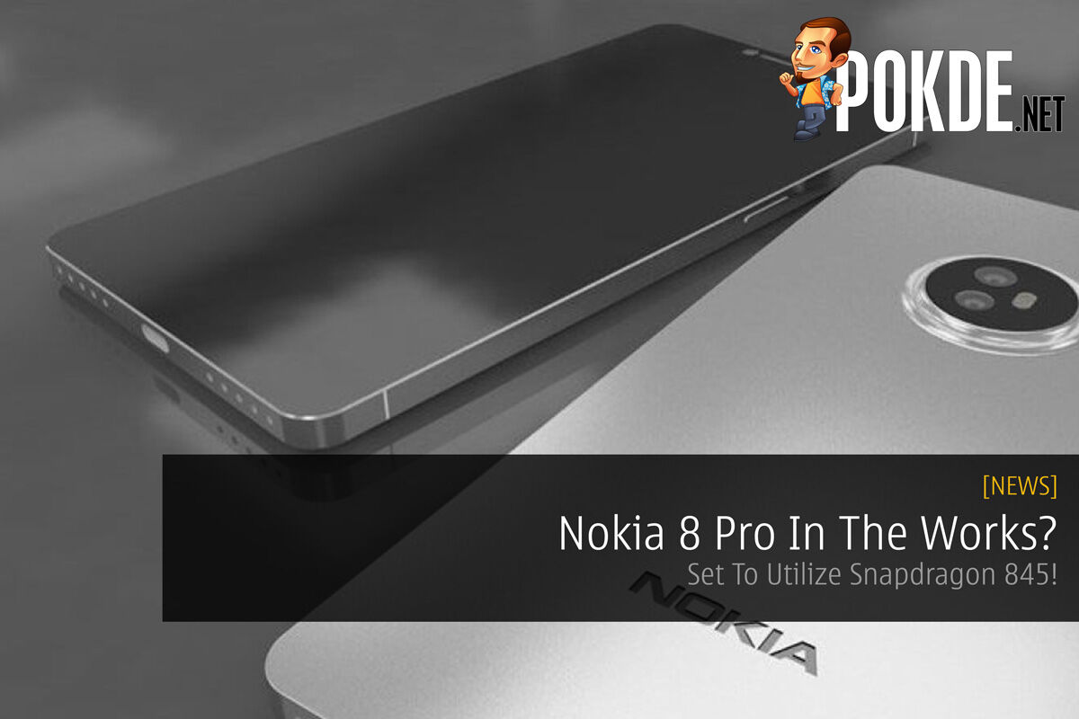 Nokia 8 Pro In The Works? Set To Utilize Snapdragon 845! 26