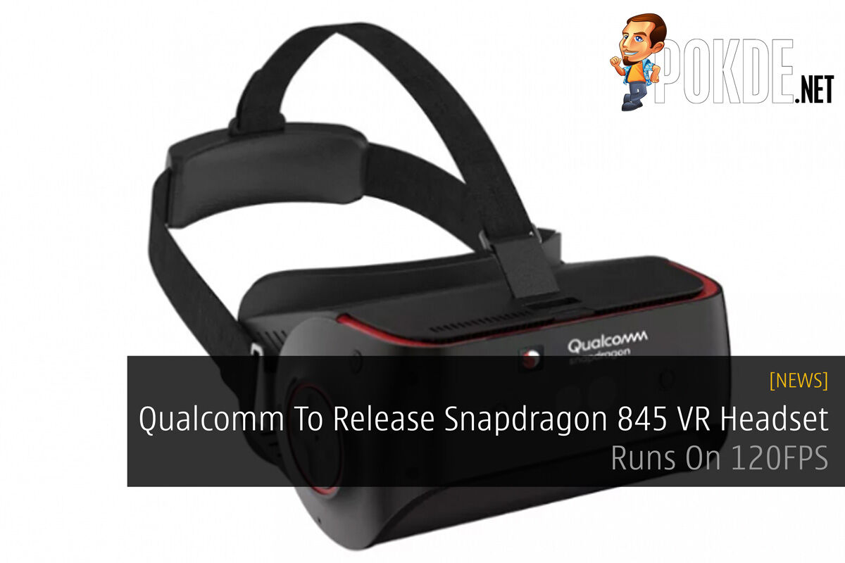 Qualcomm To Release Snapdragon 845 VR Headset - Runs On 120FPS 22