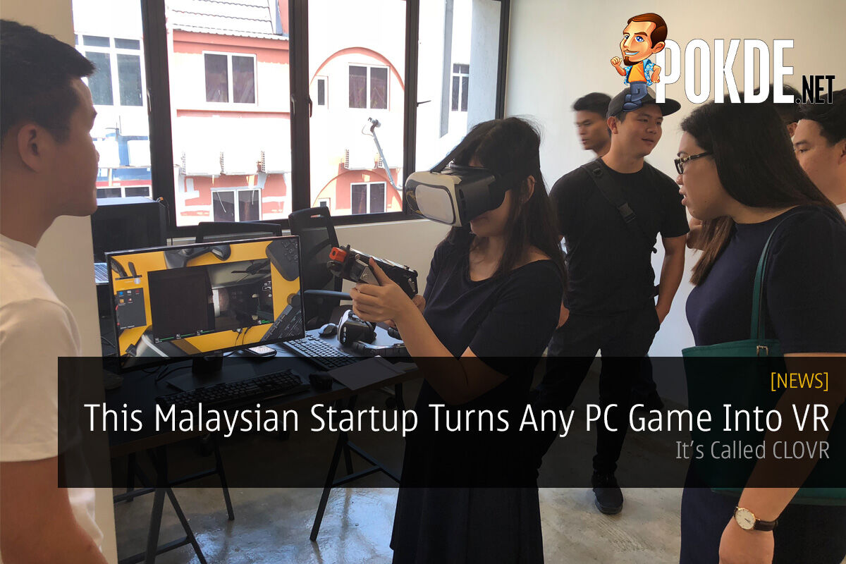 CLOVR, A Malaysian Startup That Turns Any PC Game Into VR