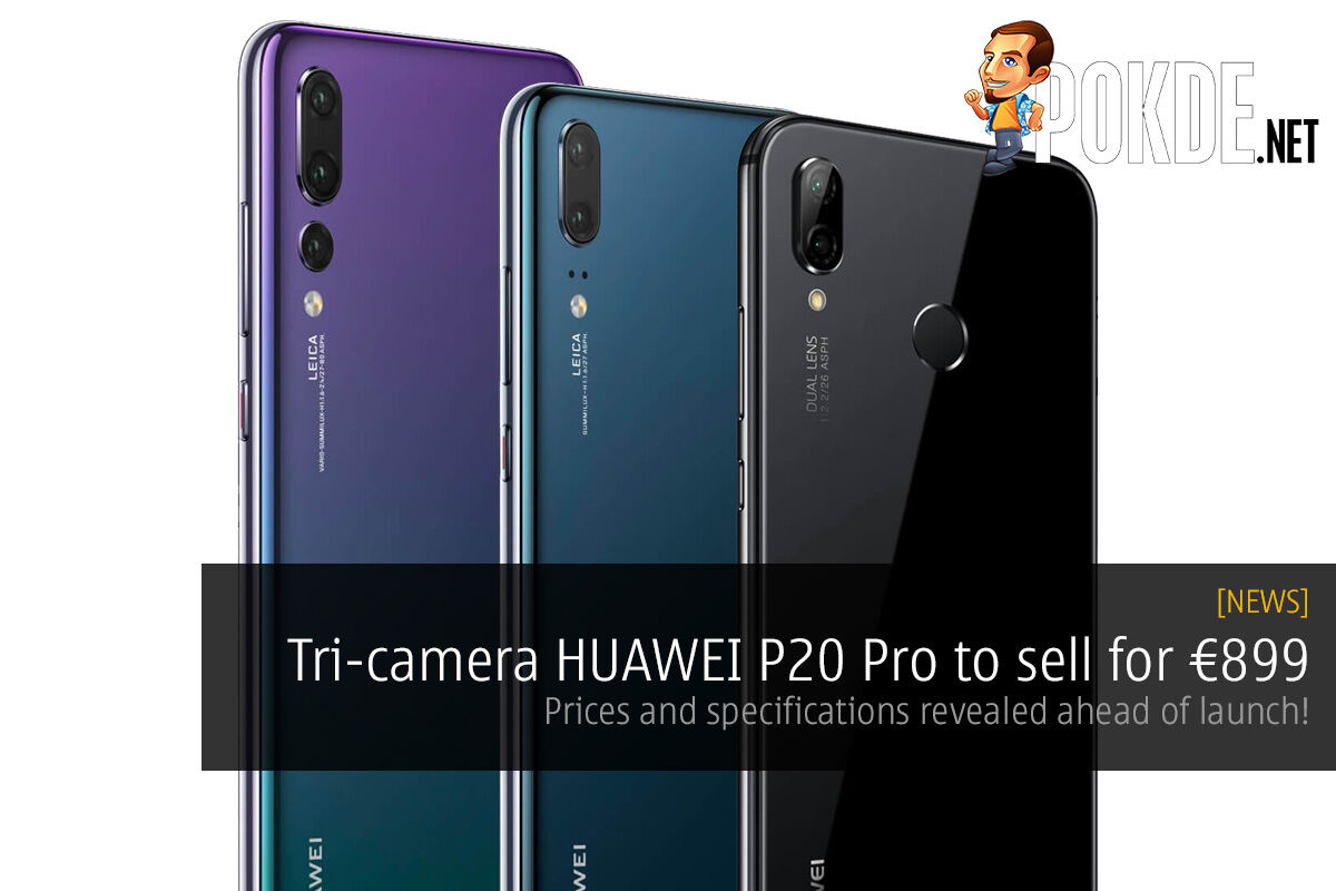 Tri-camera HUAWEI P20 Pro to sell for €899 — prices and specifications revealed ahead of launch! 17