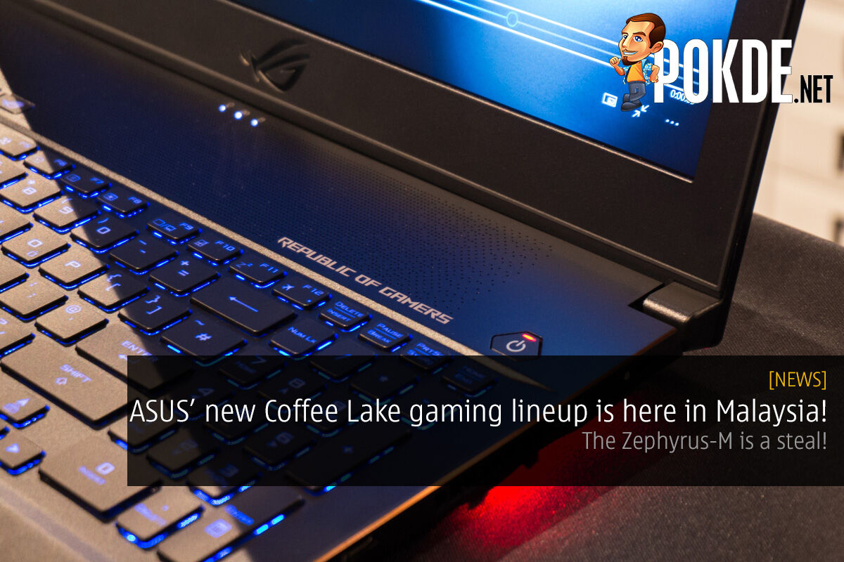 ASUS' new Coffee Lake gaming lineup is here in Malaysia — the Zephyrus-M is a steal! 26