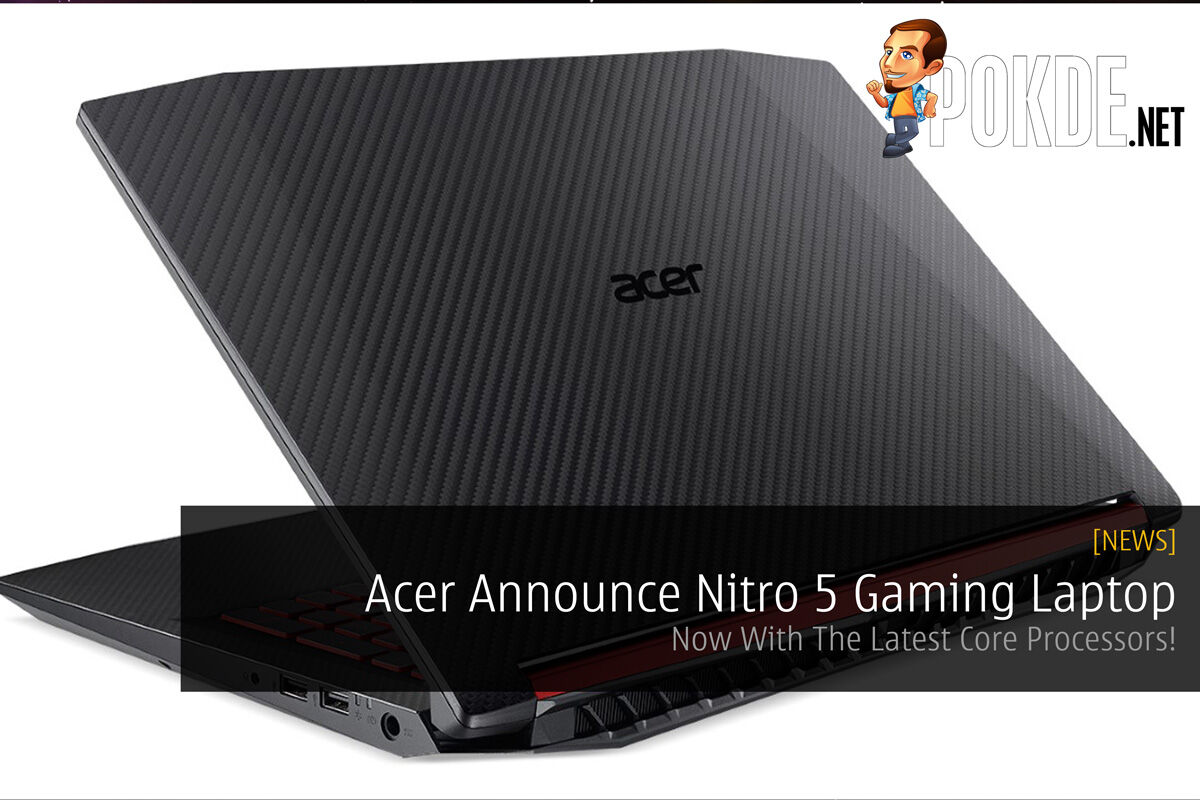 Acer Announce Nitro 5 Gaming Laptop - Now With The Latest Core Processors! 33