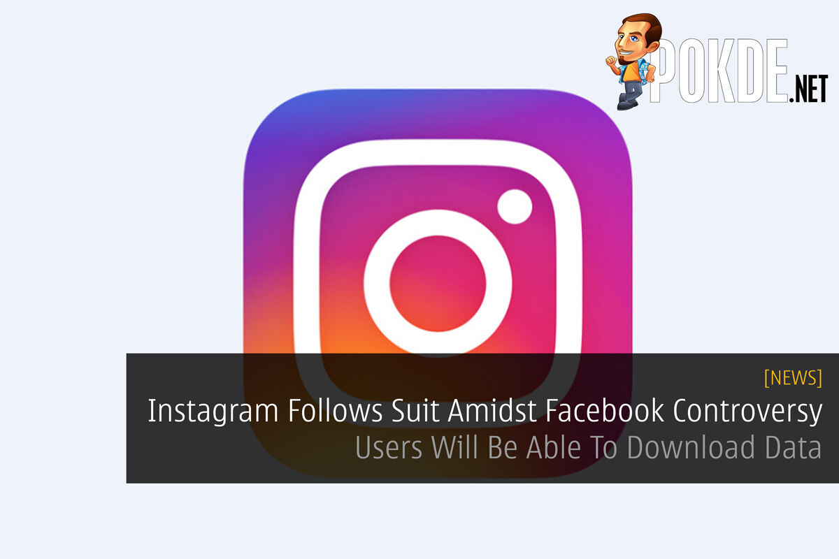 Instagram Follows Suit Amidst Facebook Controversy - Users Will Be Able To Download Data 24