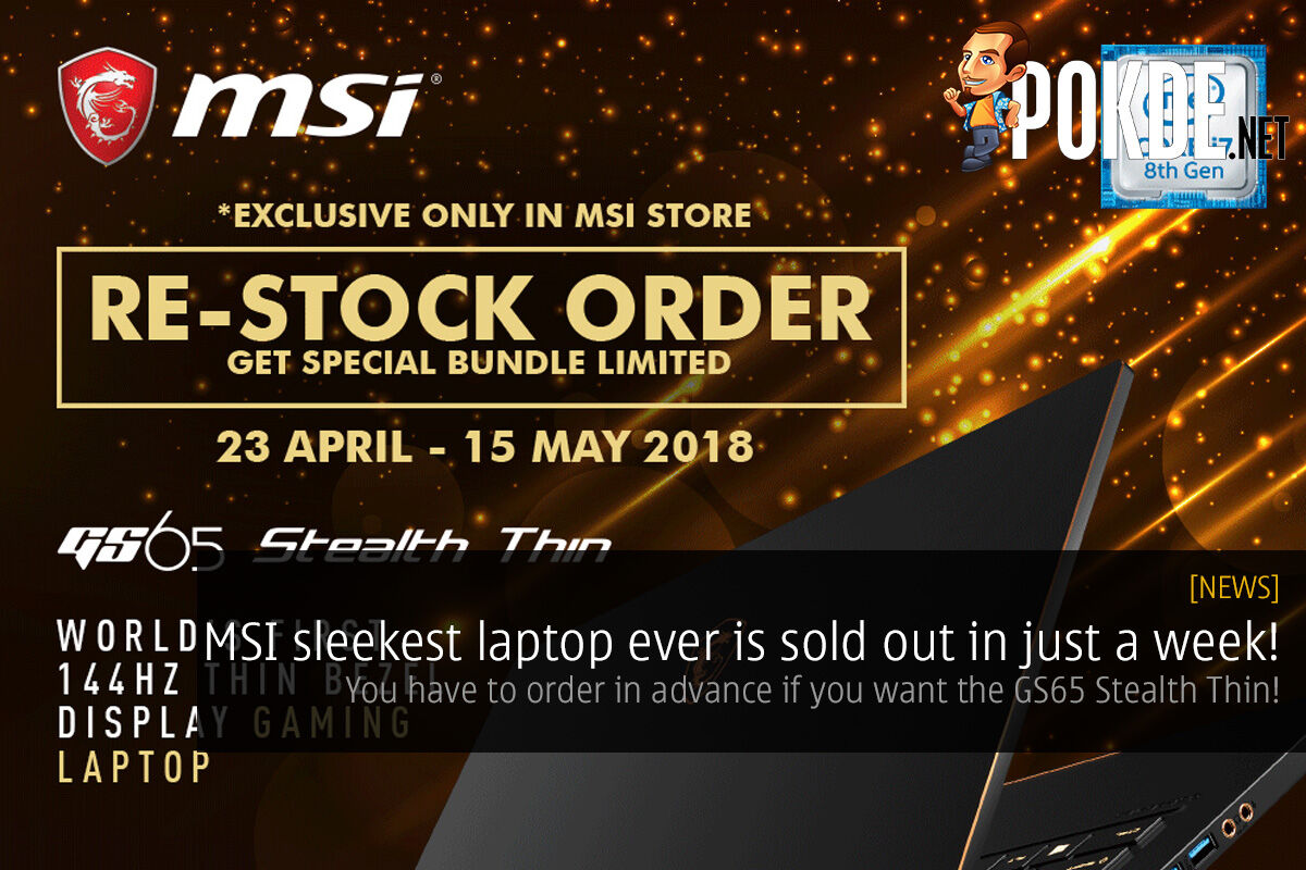MSI sleekest laptop ever is sold out in just a week! You have to order in advance if you want the GS65 Stealth Thin! 27