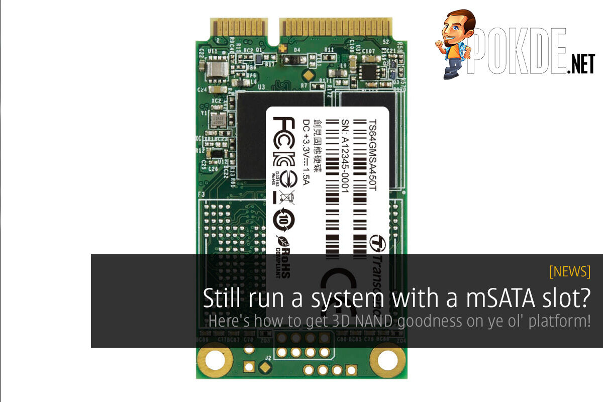 Still run a system with a mSATA slot? Here's how to get 3D NAND goodness on ye ol' platform! 39