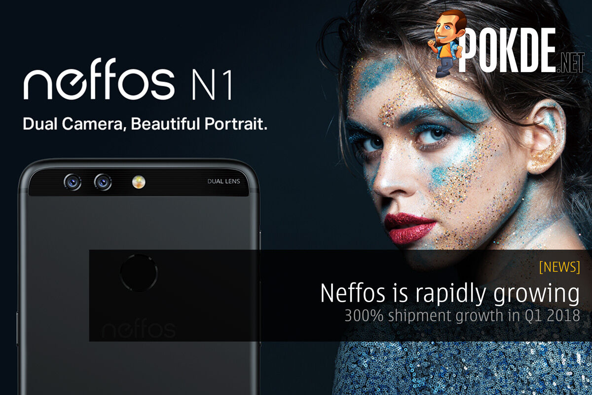 Neffos is Rapidly Growing - 300% Shipment Growth in Q1 2018 22