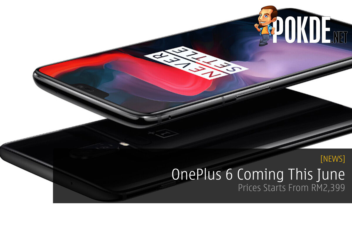 OnePlus 6 Coming This June - Prices Starts From RM2,399 24