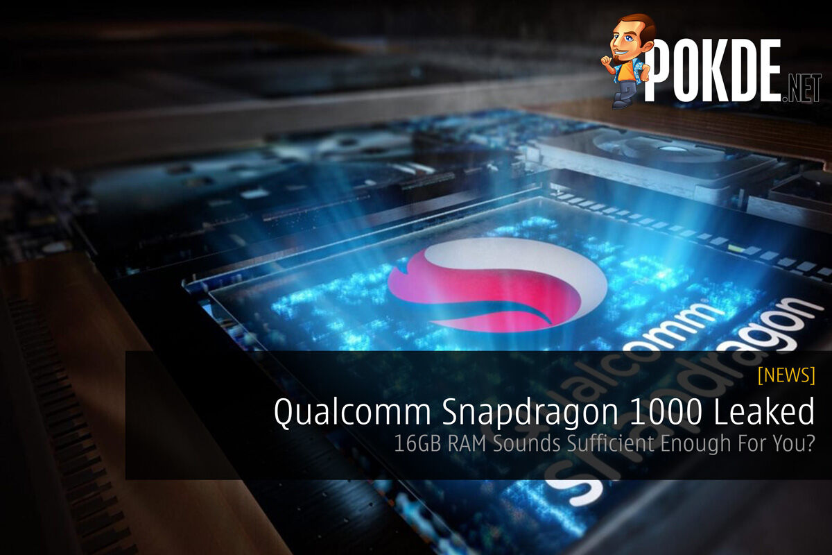 Qualcomm Snapdragon 1000 Leaked — 16GB RAM Sounds Sufficient Enough For You? 32