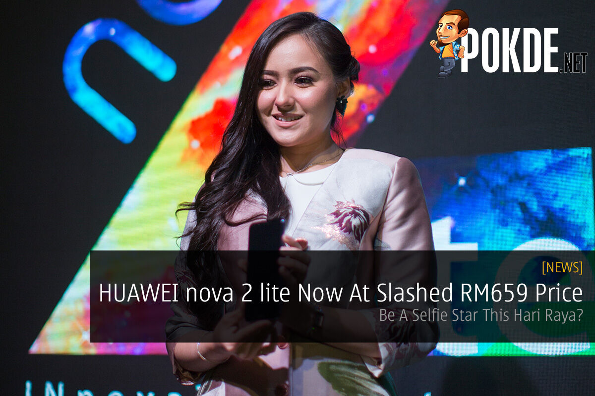 HUAWEI nova 2 lite Now At Slashed RM659 Price — Be A Selfie Star This Hari Raya? 36