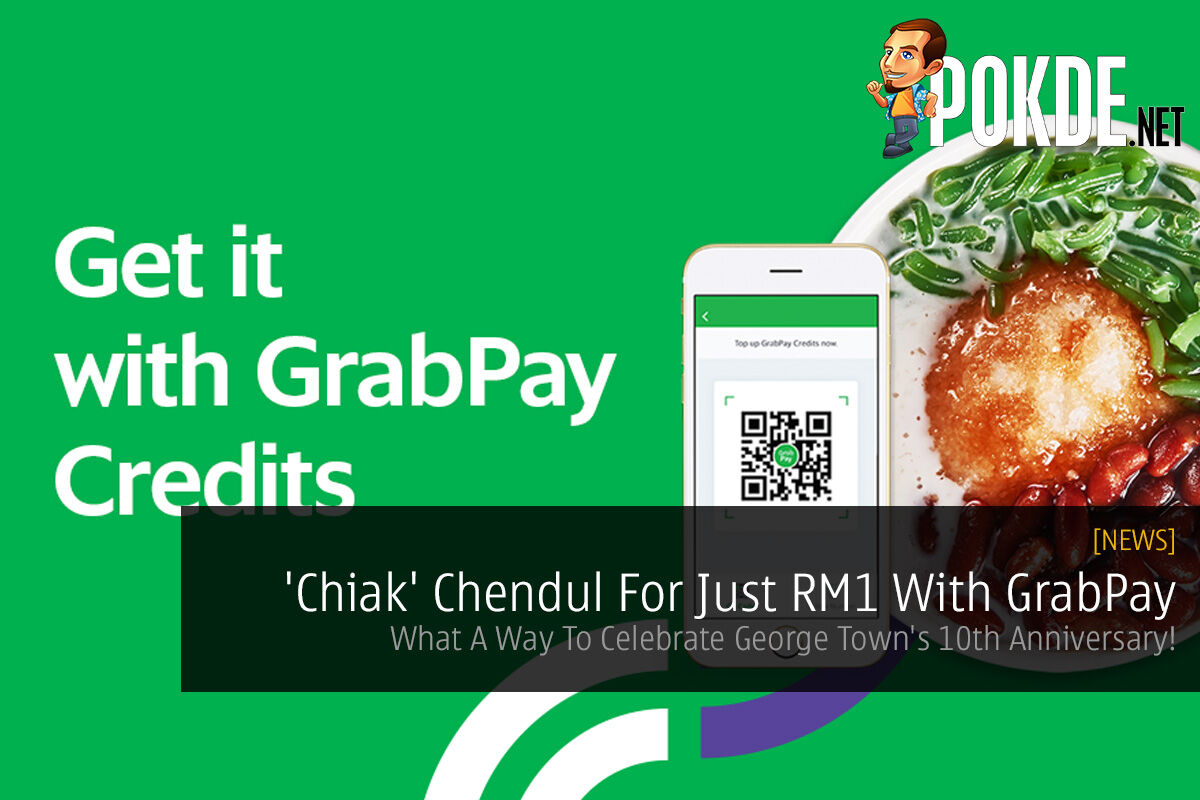 'Chiak' Chendul For Just RM1 With GrabPay — What A Way To Celebrate George Town's 10th Anniversary! 22